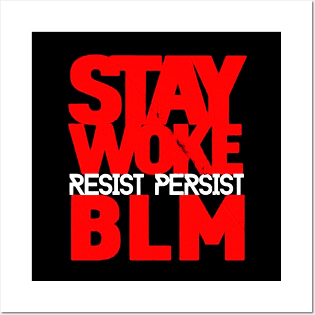 Stay Woke Resist Persist BLM Black Lives Matter Wall Art by nahuelfaidutti